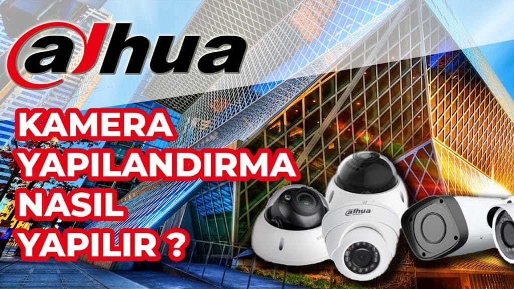 Dahua Kamera Sistemleri Nasıl Kurulur? Adım Adım Rehber